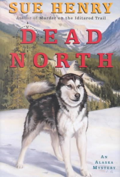 Dead north : an Alaska mystery / Sue Henry.