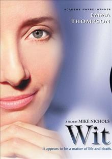 Wit [videorecording] / directed by Mike Nichols ; teleplay by Emma Thompson and Mike Nichols.