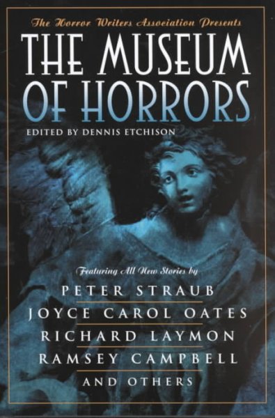 The Horror Writers Association presents The Museum of horrors / edited by Dennis Etchison.