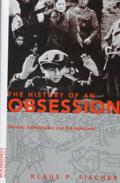 The history of an obsession : German Judeophobia and the Holocaust / Klaus P. Fischer.