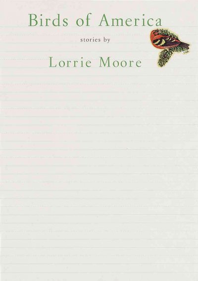 Birds of America : stories / by Lorrie Moore.
