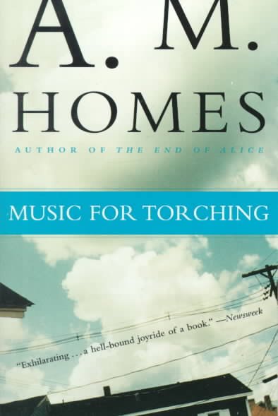 Music for torching / A.M. Homes.
