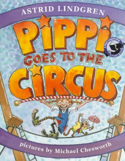 Pippi goes to the circus / by Astrid Lindgren ; pictures by Michael Chesworth.