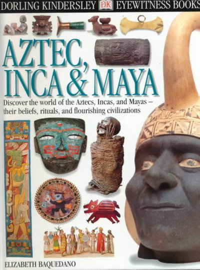Aztec, Inca & Maya / written by Elizabeth Baquedano ; photographed by Michel Zabe.