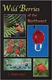 Wild berries of the Northwest : Alaska, western Canada and the northwestern states / J. Duane Sept.