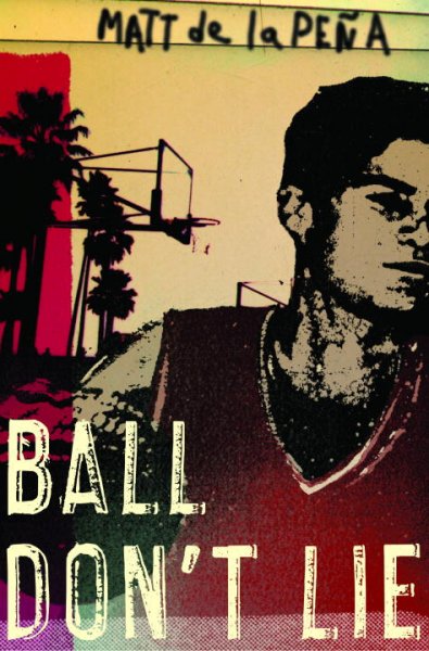 Ball don't lie / Matt de la Peña.