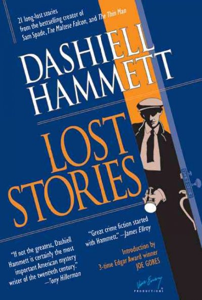Lost stories : 21 long-lost stories from the best-selling creator of Sam Spade, The Maltese Falcon, and The Thin Man / Dashiell Hammett ; edited by Vince Emery ; introduction by Joe Gores.