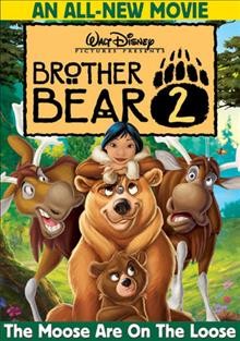 Brother Bear 2 : the moose are on the loose / Walt Disney Pictures presents ; directed by Benjamin Gluck ; produced by Jim Ballantine and Carolyn Bates ; screenplay by Rich Burns.