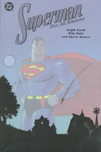 Superman for all seasons / Jeph Loeb, writer ; Tim Sale, artist ; Bjarne Hansen, colorist ; Richard Starkings, letterer.