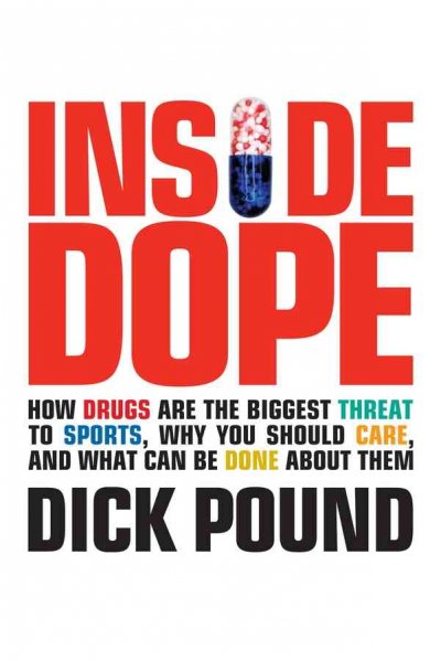 Inside dope : how drugs are the biggest threat to sports, why you should care, and what can be done about them / Richard W. Pound.