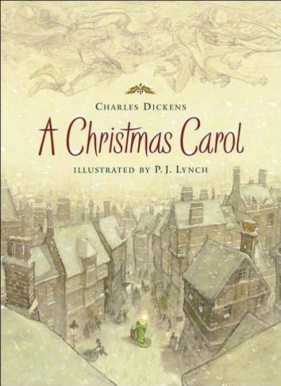 A Christmas Carol / Charles Dickens ; illustrated by P.J. Lynch.