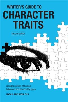 Writer's guide to character traits : includes profiles of human behaviors and personality types / Linda N. Edelstein.