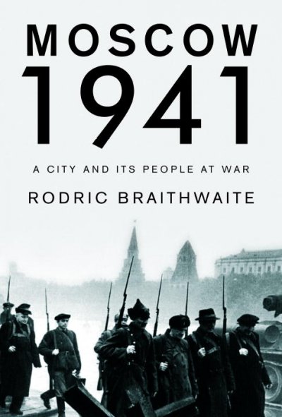 Moscow 1941 : a city and its people at war / Rodric Braithwaite.