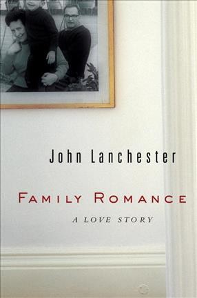 Family romance : a love story / John Lanchester.