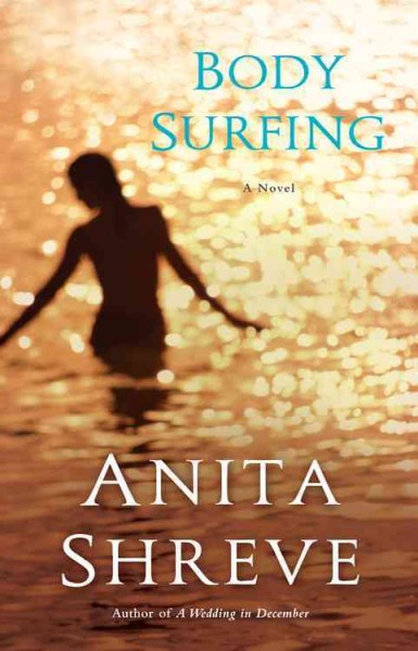 Body surfing : a novel / Anita Shreve.
