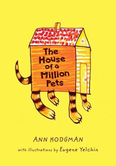 The house of a million pets / Ann Hodgman ; with illustrations by Eugene Yelchin.