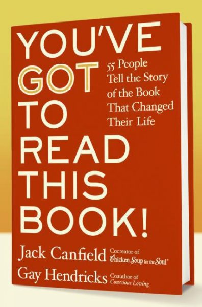You've got to read this book! : 55 people tell the story of the book that changed their life / [compiled by] Jack Canfield, Gay Hendricks, with Carol Kline.