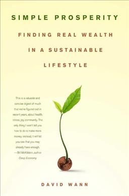 Simple prosperity : finding real wealth in a sustainable lifestyle / David Wann.