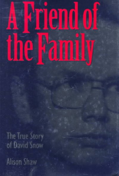 A friend of the family : the true story of David Snow / Alison Shaw.