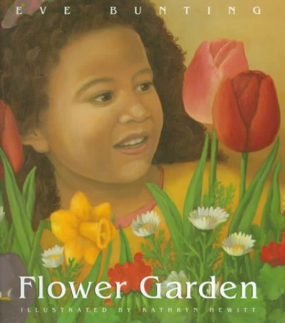 Flower garden / written by Eve Bunting ; illustrated by Kathryn Hewitt.