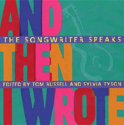 And then I wrote : the songwriter speaks / edited by Tom Russell and Sylvia Tyson.