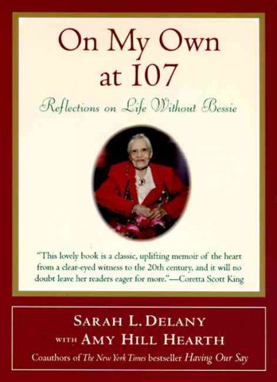 On my own at 107 : reflections on life without Bessie / Sarah L. Delany with Amy Hill Hearth ; illustrations by Brian M. Kotzky.