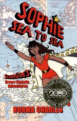 Sophie sea to sea : Star Girl's cross-Canada adventures : a novel / by Norma Charles.