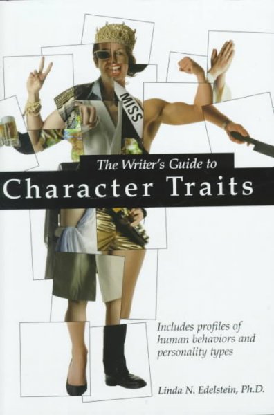 The writer's guide to character traits : includes profiles of human behaviors and personality types / Linda N. Edelstein.