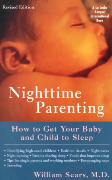 Nighttime parenting : how to get your baby and child to sleep / William Sears.