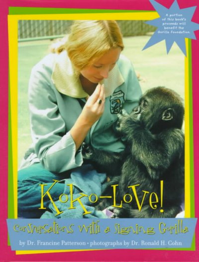 Koko-love! : conversations with a signing gorilla / by Francine Patterson ; photographs by Ronald H. Cohn.