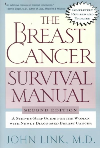 The breast cancer survival manual : a step-by-step guide for the woman with newly diagnosed breast cancer / John Link.