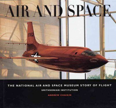 Air and space : the National Air and Space Museum story of flight / Andrew Chaikin.