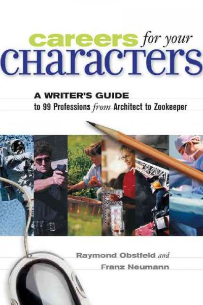 Careers for your characters : a writer's guide to 101 professions from architect to zoologist / Raymond Obstfeld and Franz Neumann.