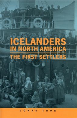 Icelanders in North America : the first settlers / Jonas Thor.