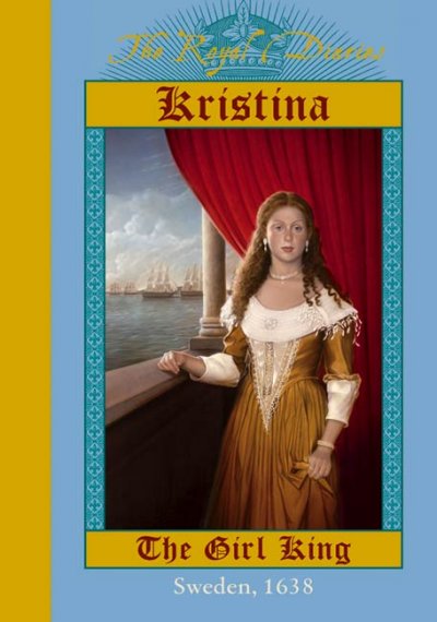 Kristina, the girl king : [Sweden, 1638] / by Carolyn Meyer.