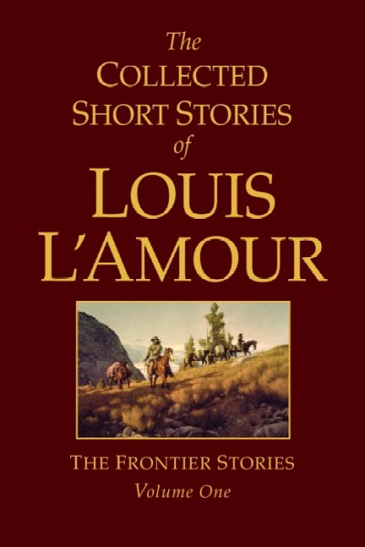 The collected short stories of Louis L'Amour / Louis L'Amour.