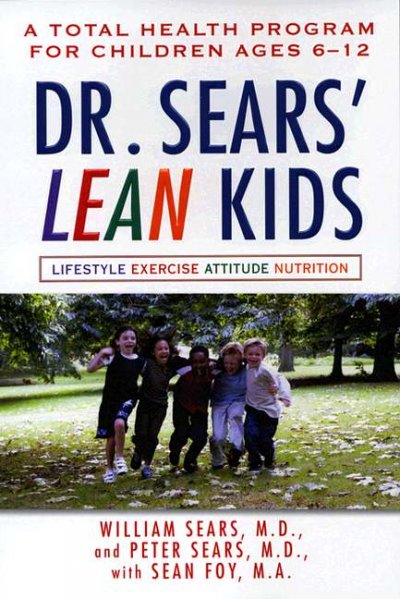 Dr. Sears' lean kids : a total health program for children ages 6-12 : [lifestyle, exercise, attitude, nutrition] / William Sears and Peter Sears, with Sean Foy.