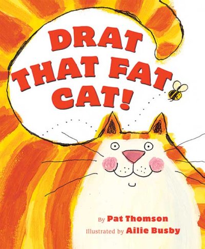 Drat that fat cat! / by Pat Thomson ; illustrated by Ailie Busby.