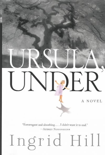 Ursula, under : a novel / by Ingrid Hill.