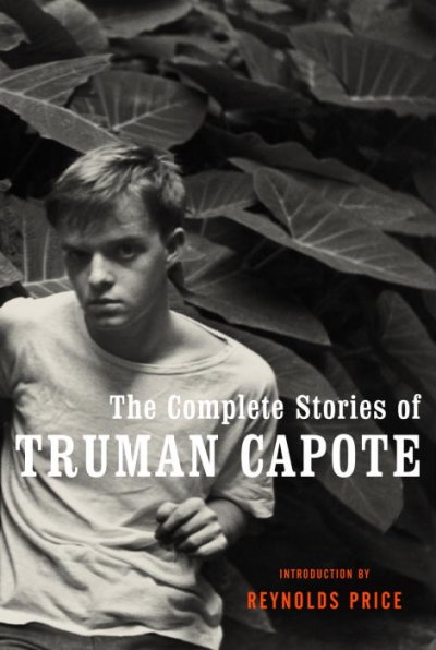 The complete stories of Truman Capote / introduction by Reynolds Price.