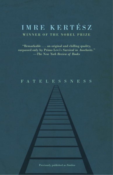 Fatelessness : a novel / Imre Kertész ; translated from the Hungarian by Tim Wilkinson.