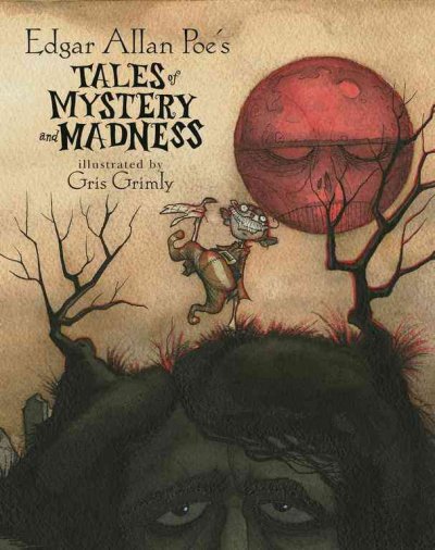 Edgar Allan Poe's tales of mystery and madness / [Edgar Allen Poe] ; illustrated by Gris Grimley.