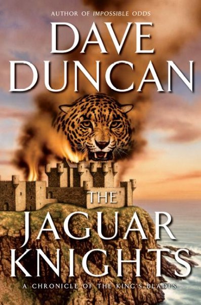 The Jaguar Knights : a chronicle of the King's blades / Dave Duncan.