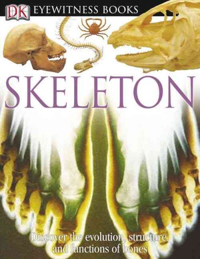 Eyewitness skeleton / written by Steve Parker ; [special photography, Philip Dowell].