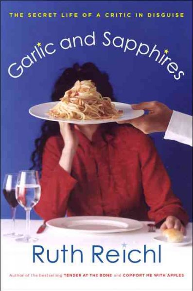 Garlic and sapphires : the secret life of a critic in disguise / Ruth Reichl.