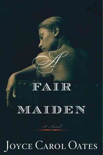 A fair maiden / Joyce Carol Oates.