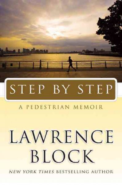 Step by step : a pedestrian memoir / Lawrence Block.