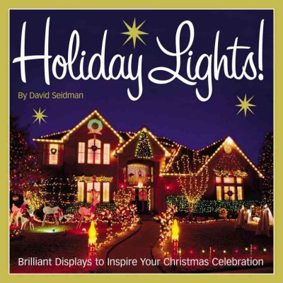 Holiday lights [book] : brilliant displays to inspire your Christmas celebration / by David Seidman.