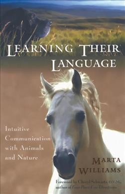 Learning their language : intuitive communication with animals and nature / Marta Williams.