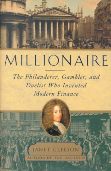 Millionaire : the philanderer, gambler, and duelist who invented modern finance / Janet Gleeson.